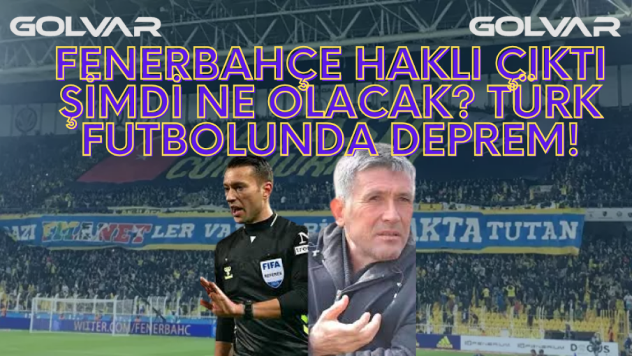 FENERBAHÇE HAKLI ÇIKTI, ŞİMDİ NE OLACAK? TÜRK FUTBOLUNDA DEPREM!